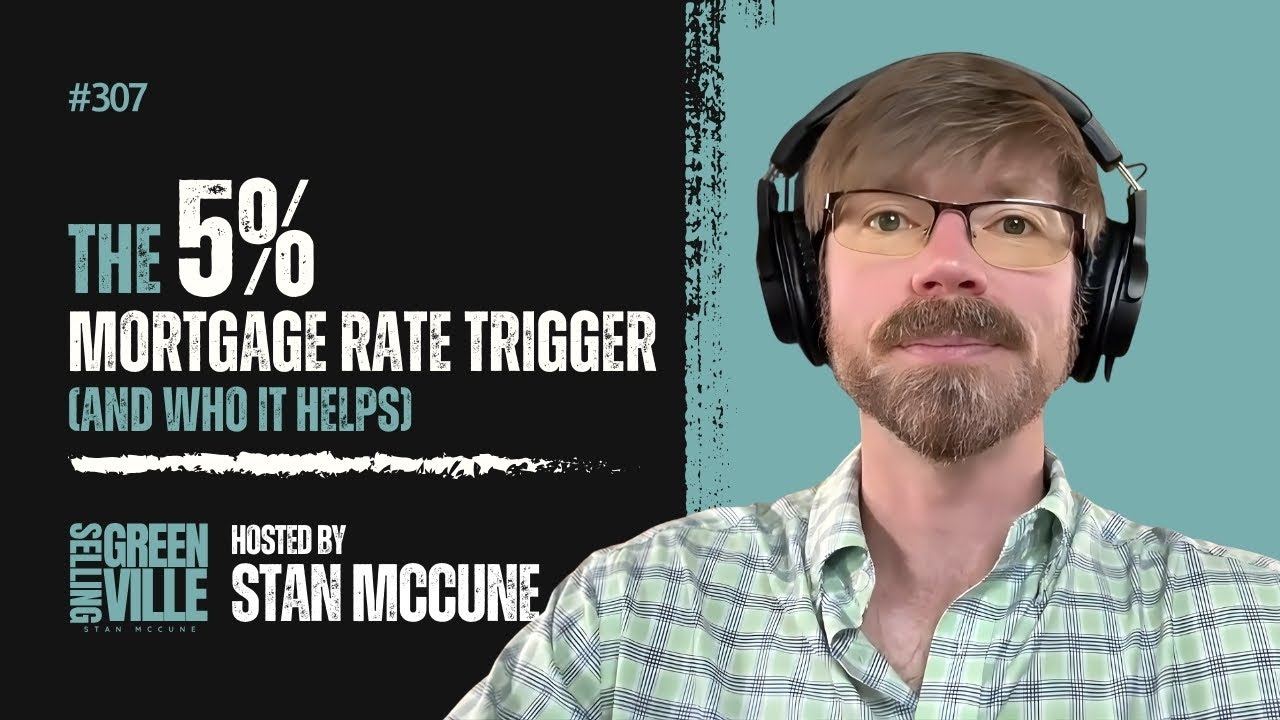 Selling Greenville Podcast E307: The 5% Mortgage Rate Trigger (and Who It Helps)