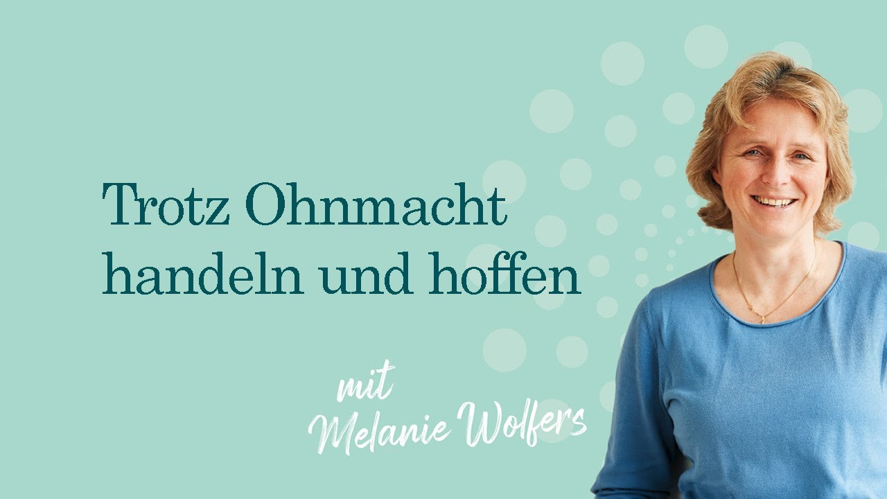 #52 Trotz Ohnmacht handeln und hoffen | GANZ SCHÖN MUTIG