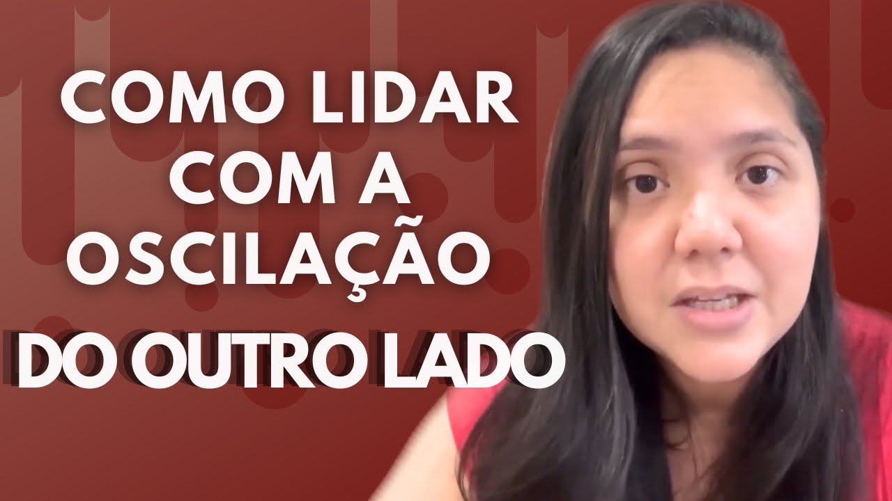 COMO LIDAR COM A OSCILAÇÃO DO OUTRO LADO
