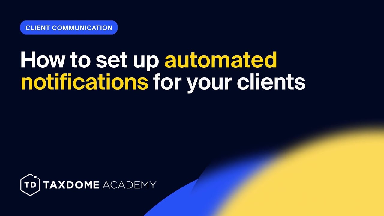 TaxDome Academy – How to set up automated notifications for your clients