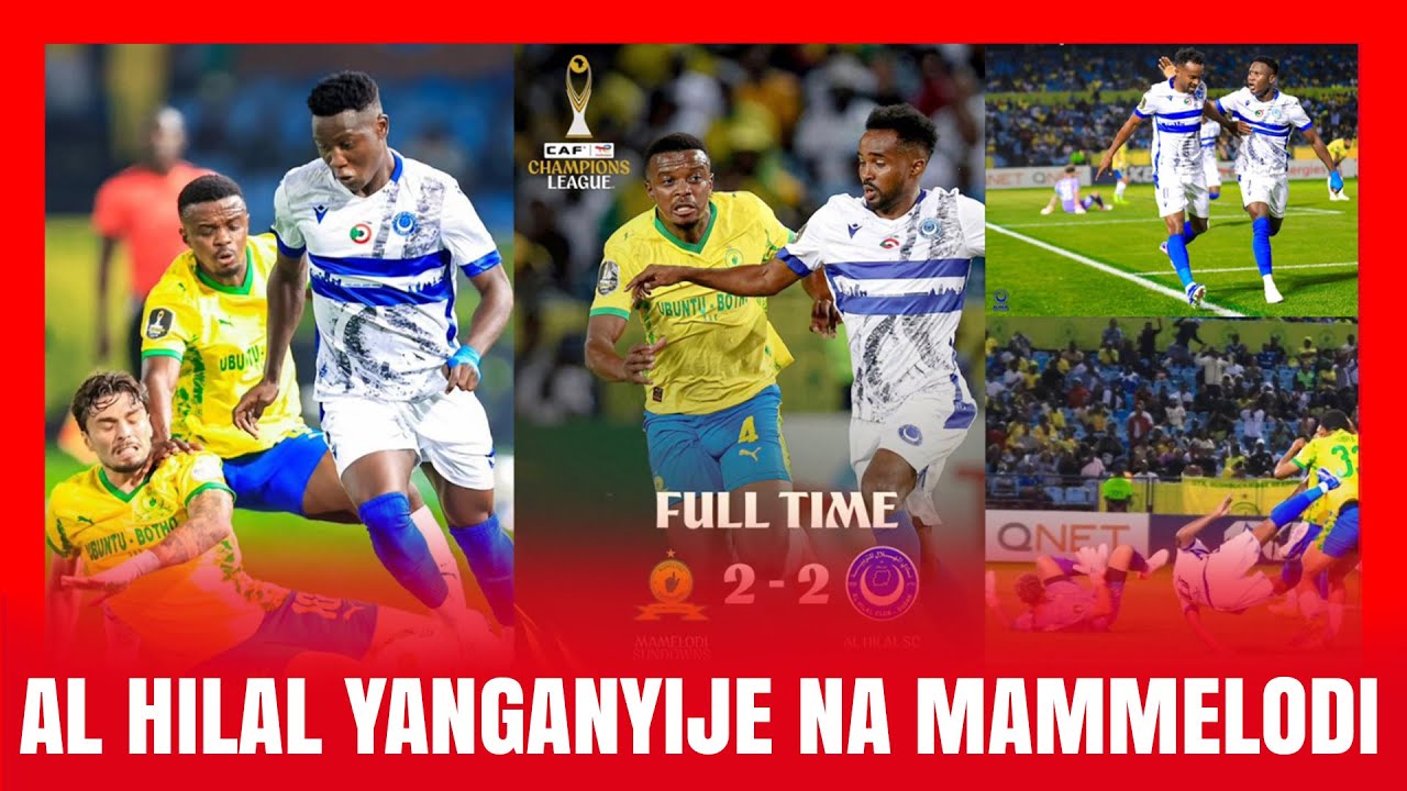 AL HILAL YANGANYIJE NA MAMELODI! N'UGUKOMERA KWA AL HILAL CG URWEGO RWA RWANDA PREMIER LEAGUE?
