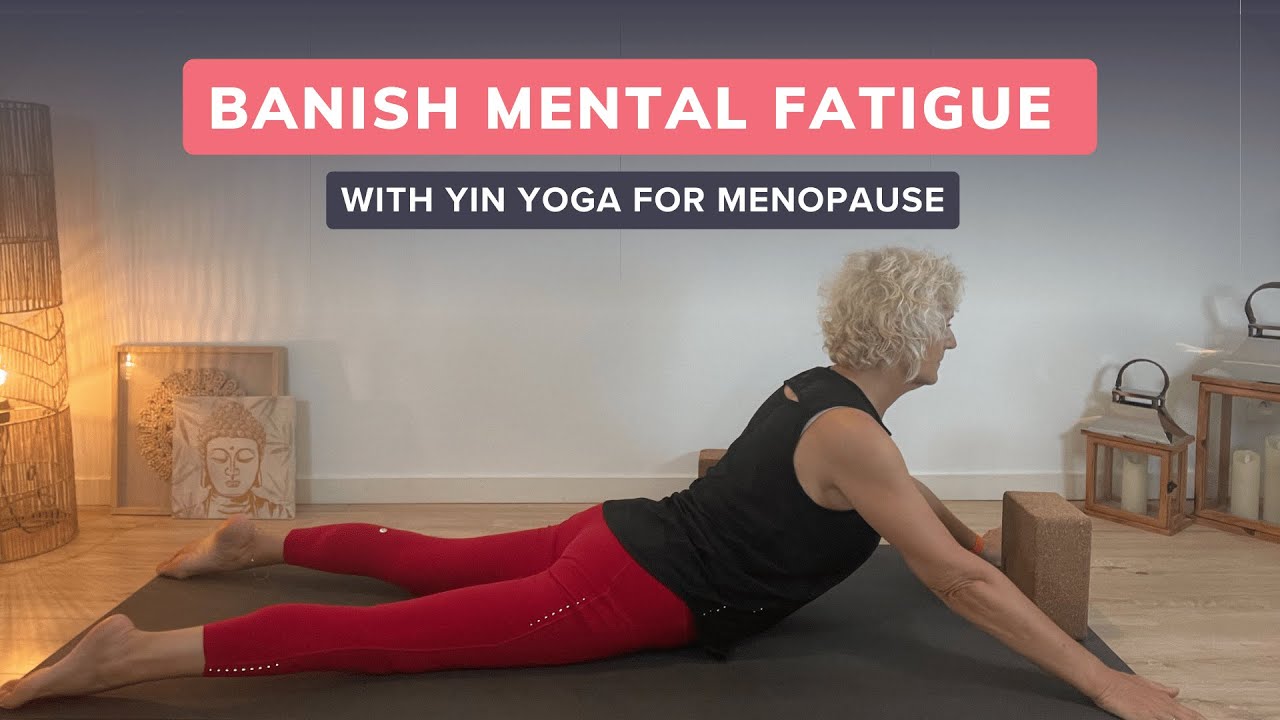 Banish Mental Fatigue with Yin Yoga for Menopause