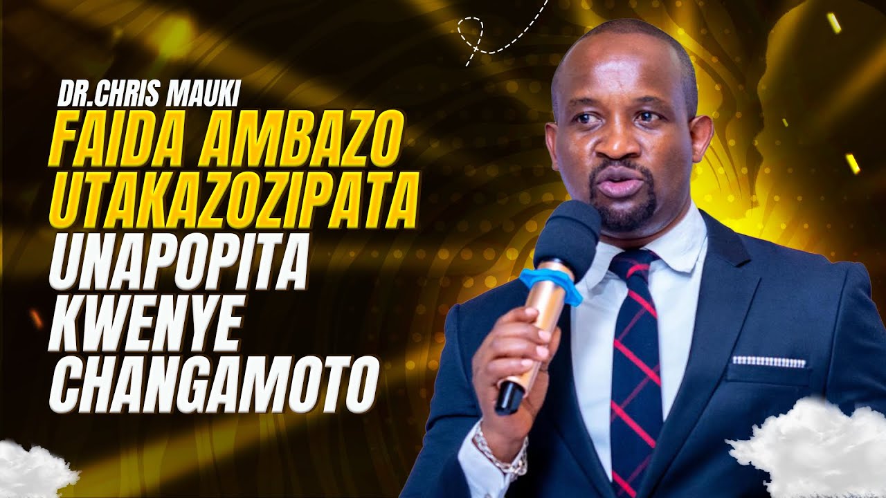 Dr.Chris Mauki - Faida Ambazo Utakazozipata Unapopitia Kwenye Changamoto
