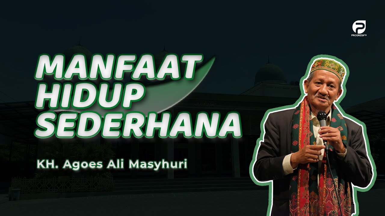 KH. Agoes Ali Masyhuri (Gus Ali): Urgensi Hidup Sederhana