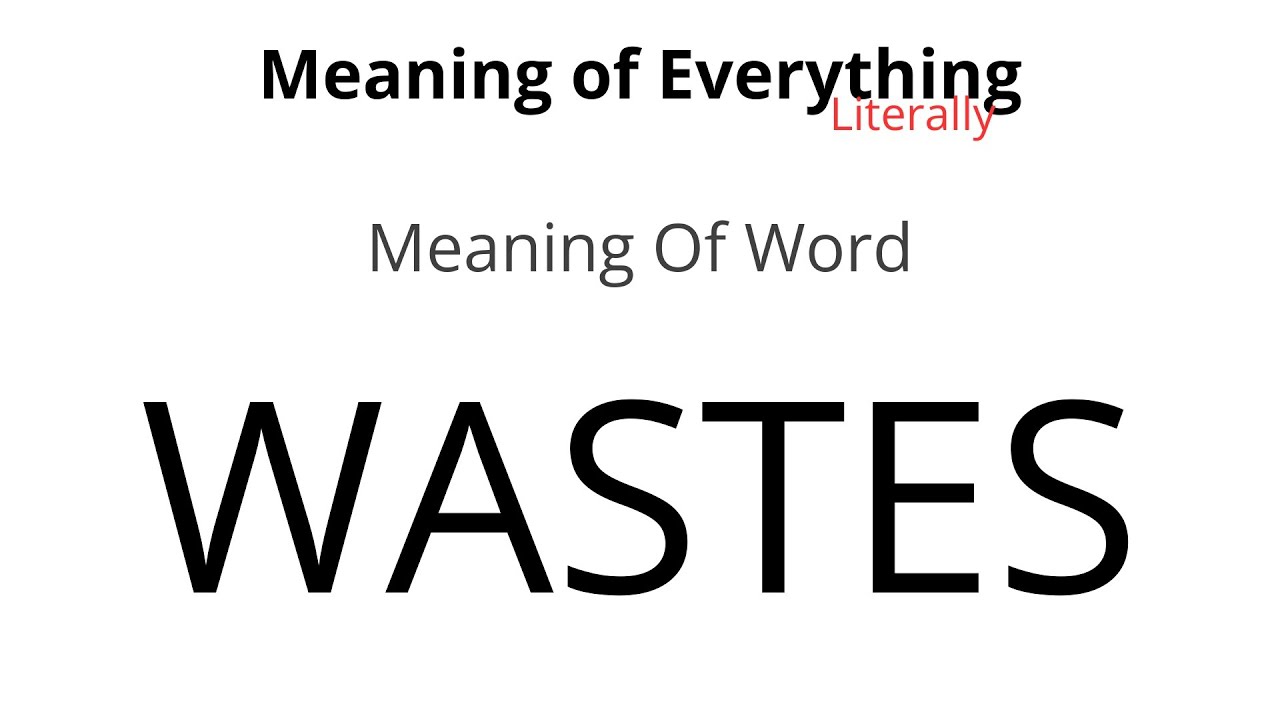 Meaning of Word - Wastes Meaning