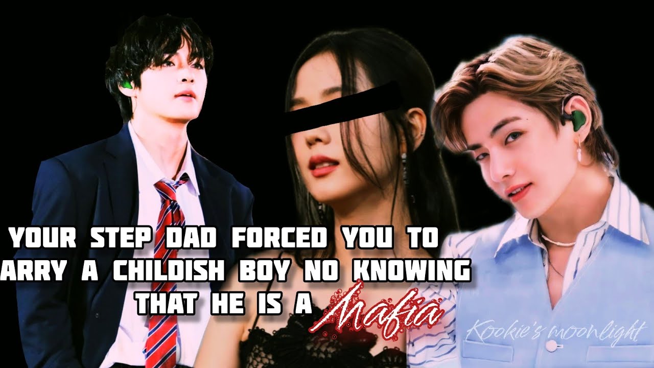 ◍Taehyung FF◍When your step dad forced you to marry a childish boy,, but he is a Mafia