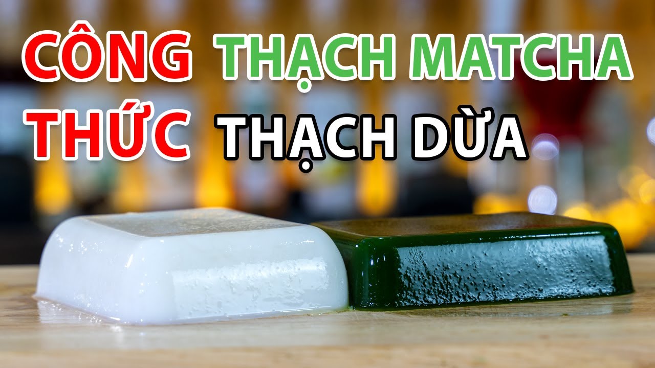 HỌC PHA CHẾ - Bài 29 - Hướng Dẫn Chi Tiết Công Thức Làm Thạch Matcha Và Thạch Dừa