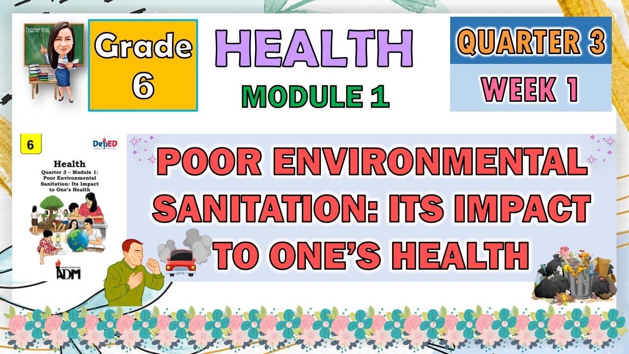 HEALTH 6 QUARTER 3 WEEK 1 MODULE 1 |  POOR ENVIRONMENTAL SANITATION: ITS IMPACT TO ONE'S HEALTH