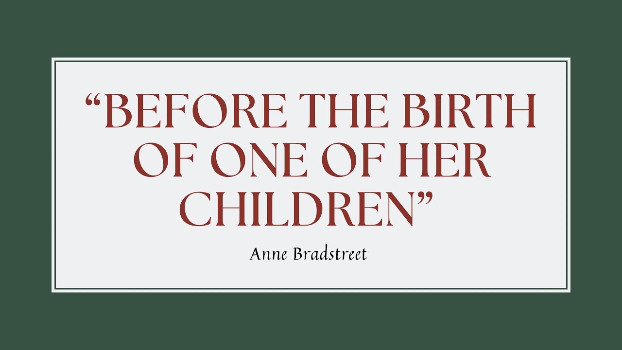 “Before the Birth of One of her Children” By Anne Bradstreet