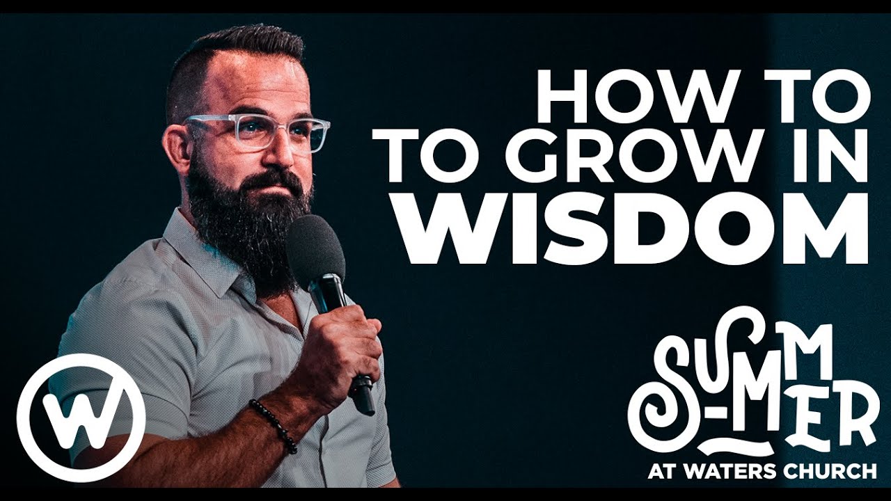 Summer at Waters | #2 “How to Grow in Wisdom”
