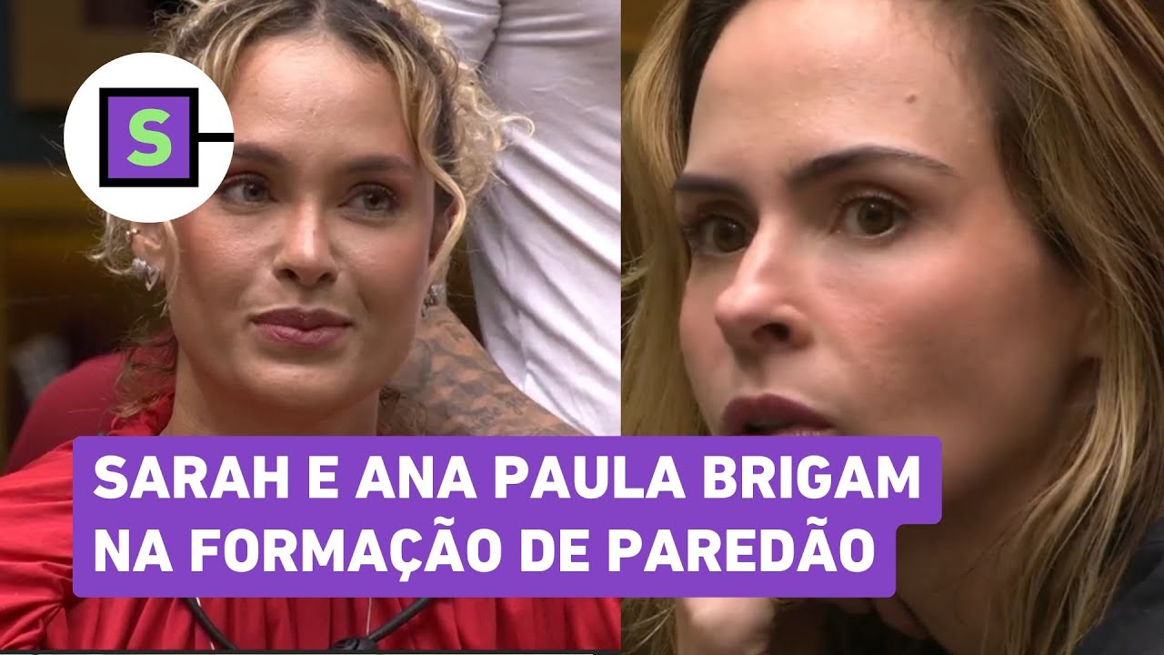 BBB 26: Ana Paula Renault e Sarah batem boca durante a forma&ccedil;&atilde;o de pared&atilde;o