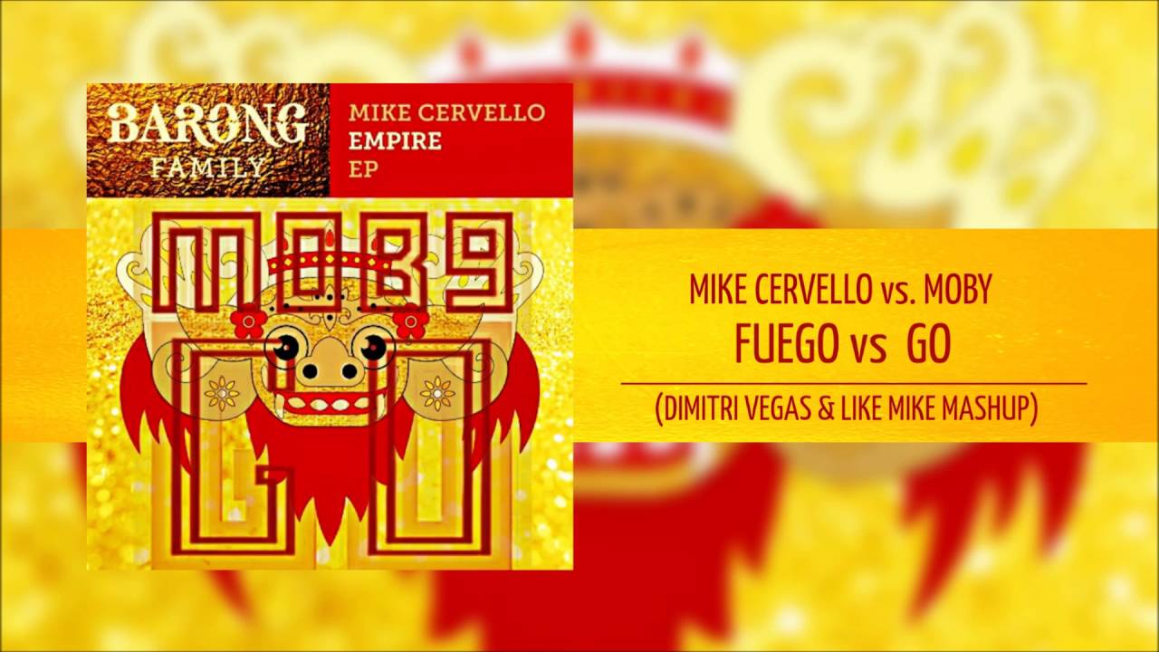 Fuego vs GO - Mike Cervello vs MOBY (DIMITRI VEGAS & LIKE MIKE MASHUP)