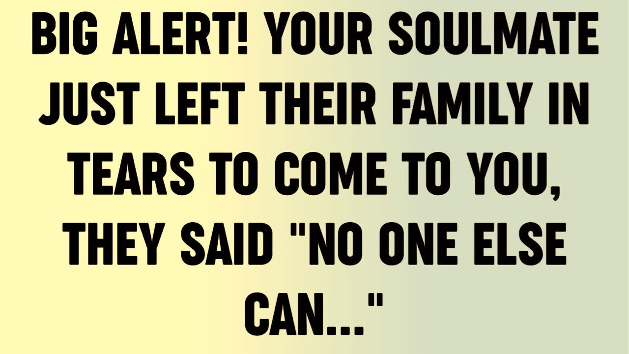 Big Alert! Your Soulmate Just Left Their Family In Tears To Come To You, They Said 
