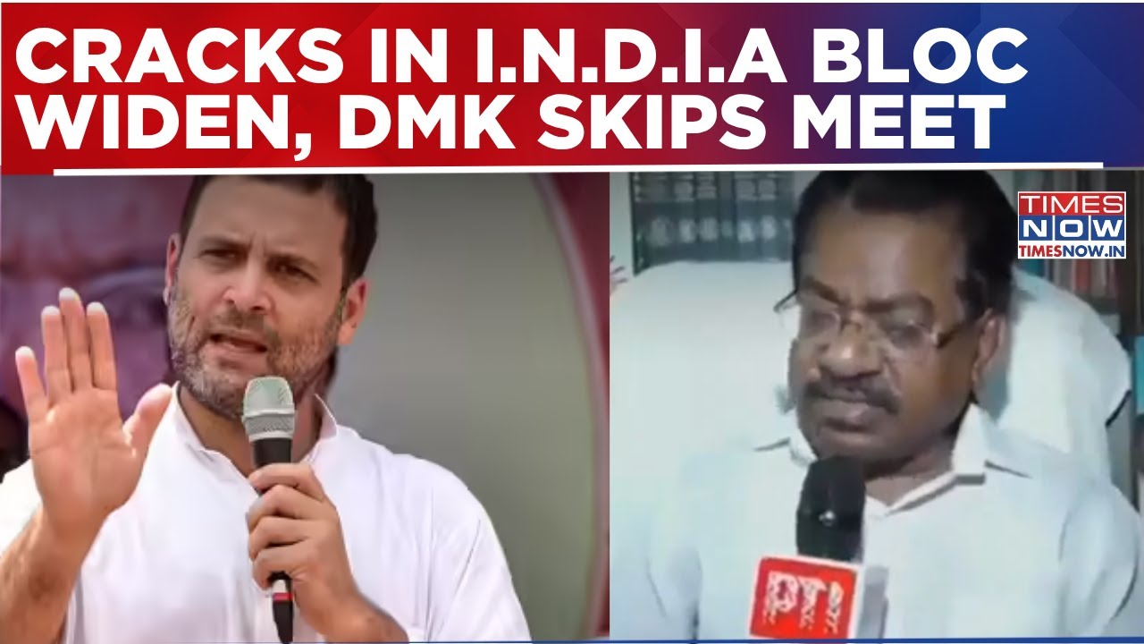 I.N.D.I.A Bloc Cracks Widen As DMK Boycotts Key Meet, Left Questions Congress Leadership & Strategy