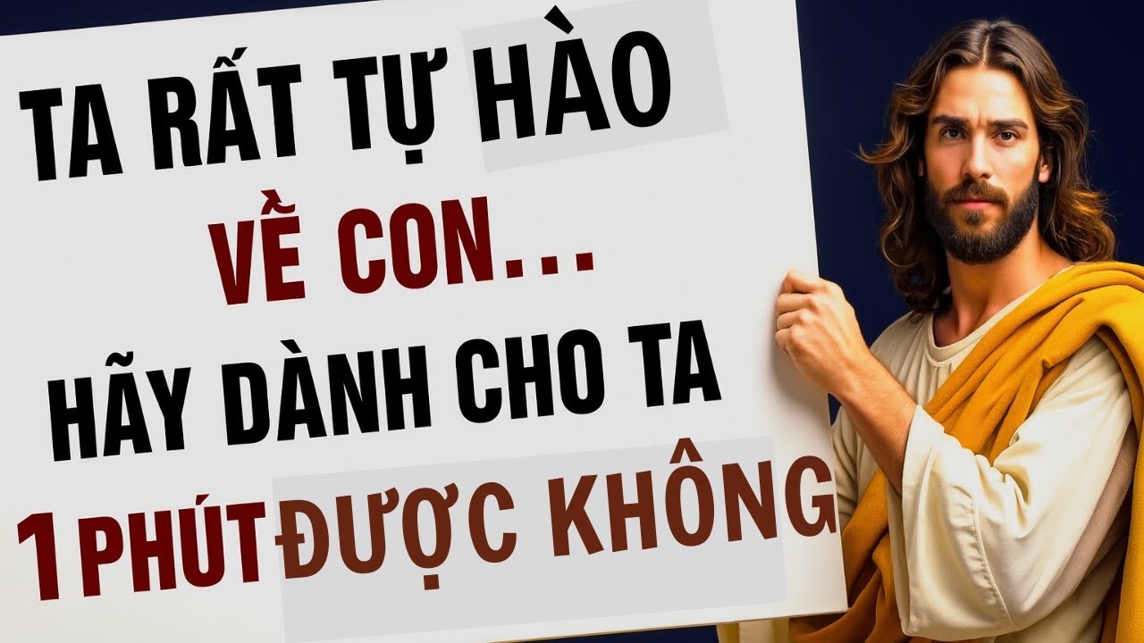 CHÚA PHÁN: TA RẤT TỰ HÀO VỀ CON HÃY DÀNH CHO TA 1 PHÚT ĐƯỢC KHÔNG | Thông Điệp Của Chúa