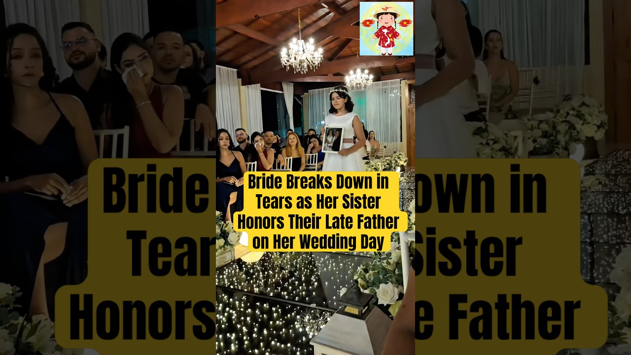 Bride Breaks Down in Tears as Her Sister Honors Their Late Father on Her Wedding Day