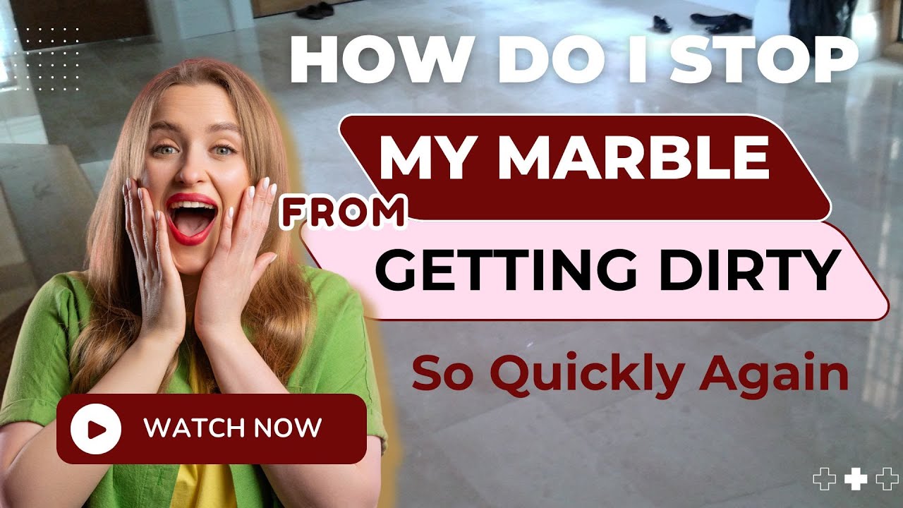 Why Your Marble Gets Dirty So Fast, Fix It Forever