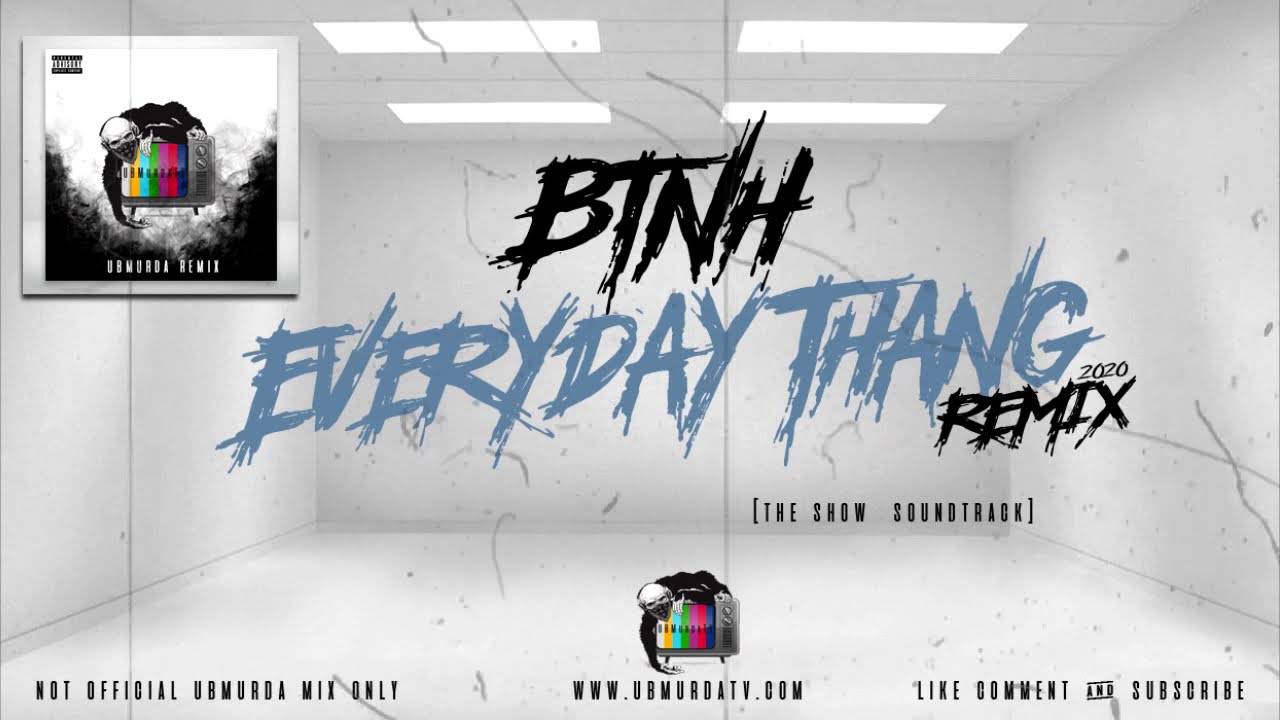 BTNH - Everyday Thang (2020 Remix)
