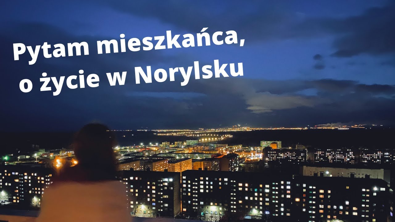 Jak żyje się w Norylsku? Relacja z pierwszej ręki