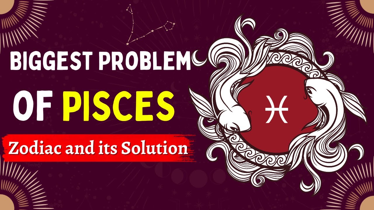 Biggest Problem of PISCES Zodiac and its Solution