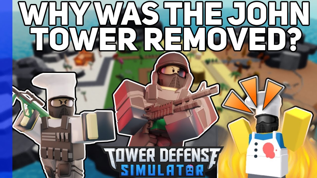 Why was the John Tower removed? | Tower Defense Simulator