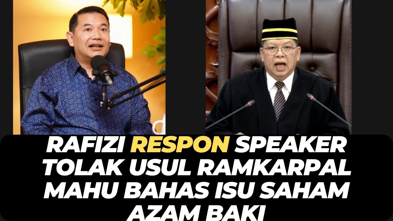 RAFIZI RESPON SPEAKER TOLAK USUL RAMKARPAL MAHU BAHAS ISU SAHAM AZAM BAKI