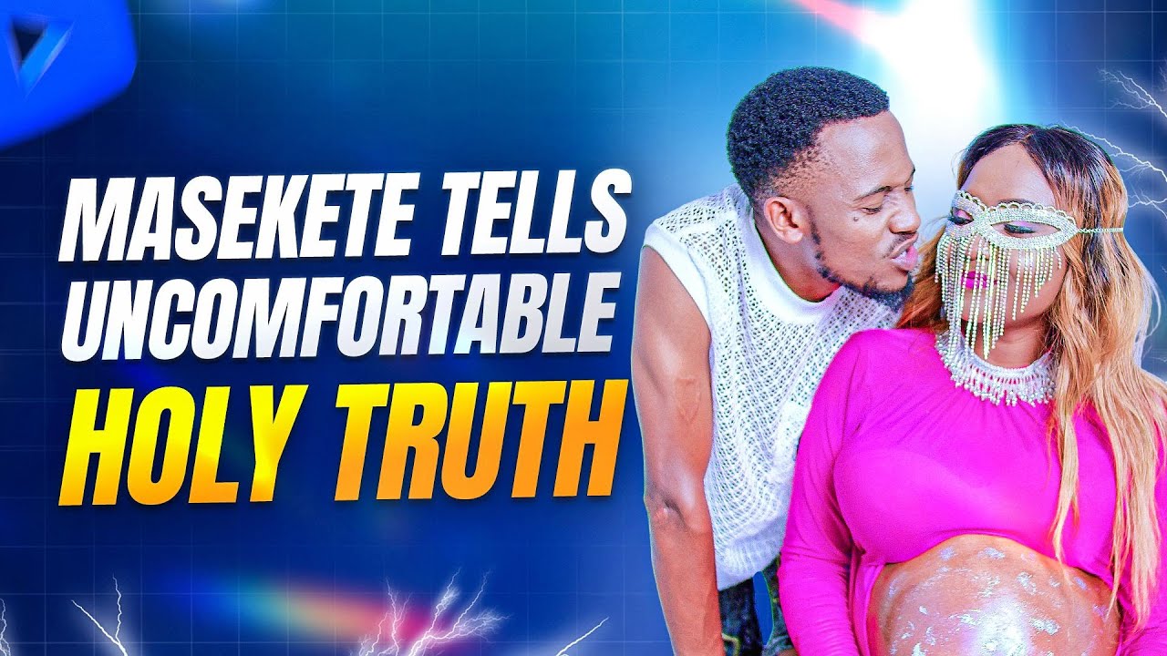 MASEKETE TELLS UNCOMFORTABLE HOLY TRUTH