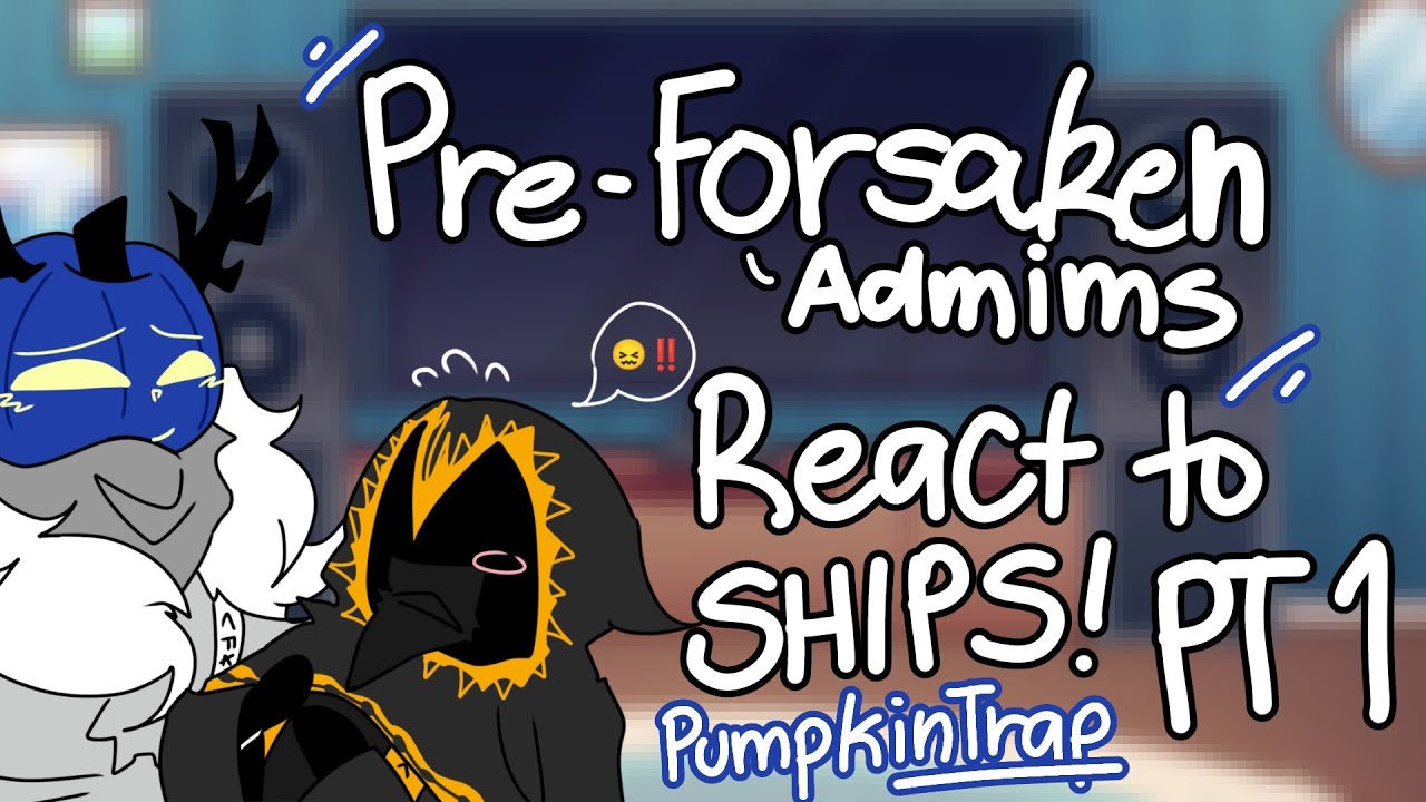 PRE-forsaken admins (with TEEN VER. 1x, Elliot, and John Doe) react to ships. [PumpkinTrap] Part 1/?
