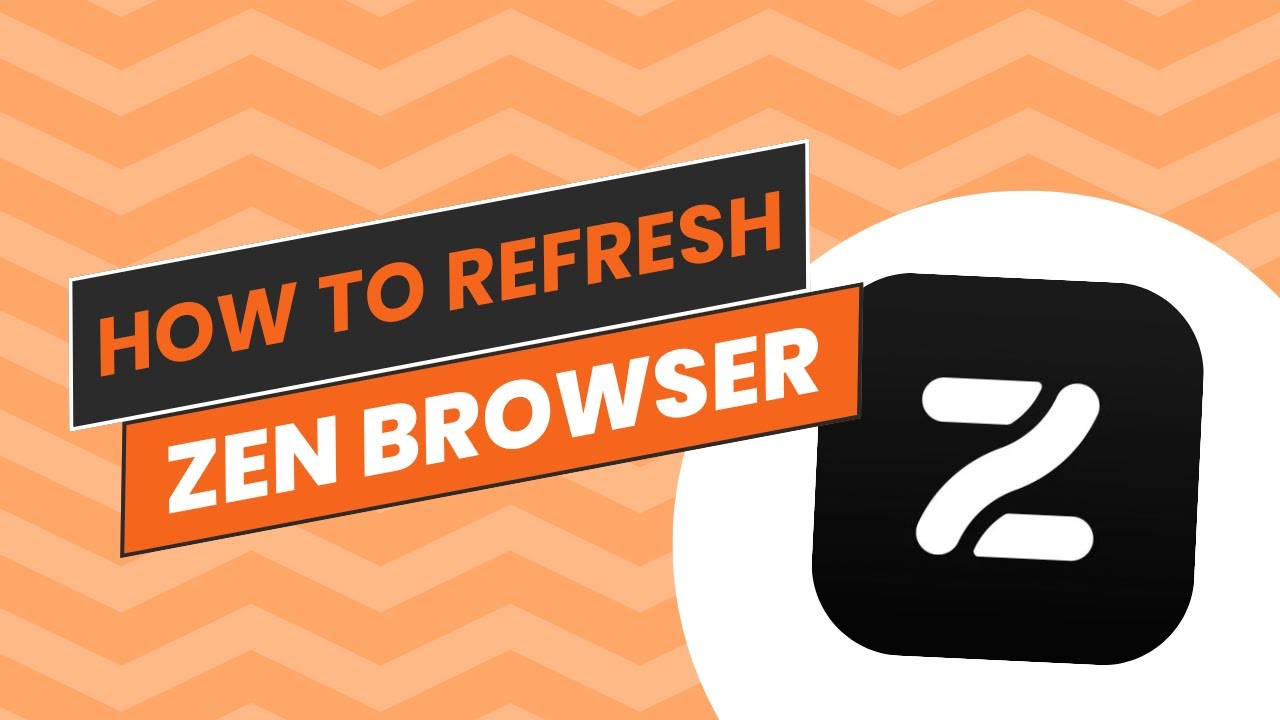 How to refresh Zen Browser