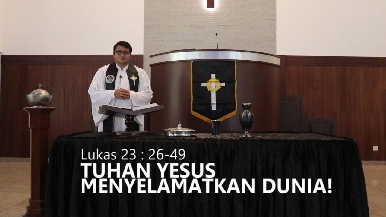 TUHAN YESUS MENYELAMATKAN DUNIA! - Lukas 23 : 26 - 49 | GPIB IMMANUEL BATAM
