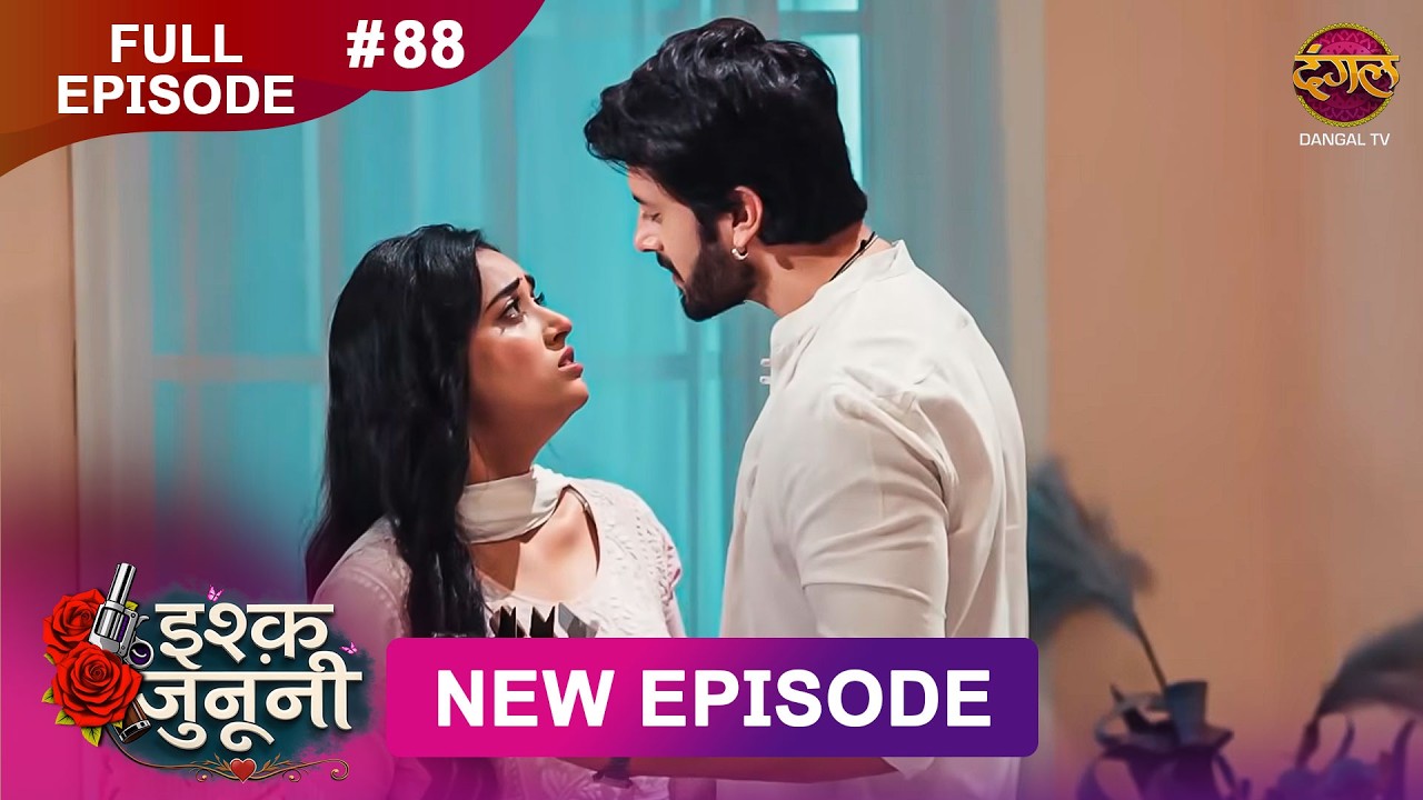 ISHQ JUNOONI | Full Episode 88 | 7 May  2026 | Full HD #Newepisode | Dangal TV