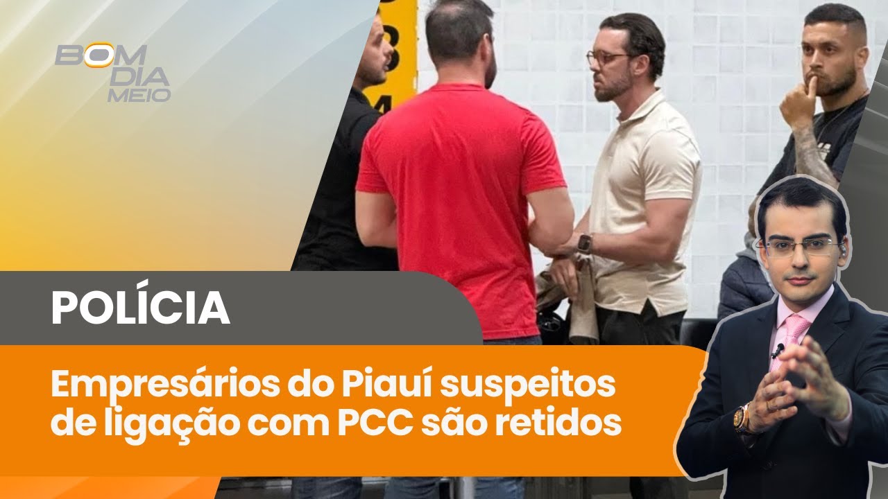 Empresários do Piauí suspeitos de ligação com PCC são retidos; Mandados cumpridos em SP e no PI