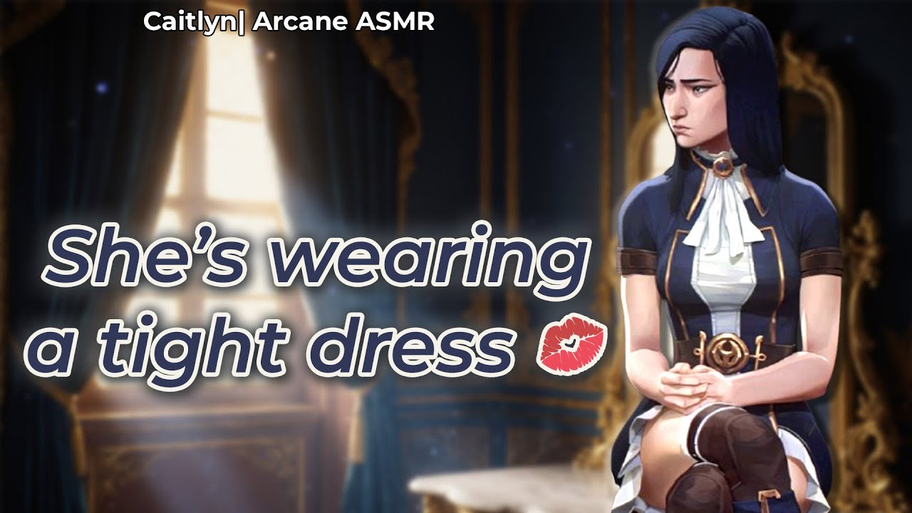 She&rsquo;s wearing a tight dress (Caitlyn x Listener) | Arcane ASMR Roleplay
