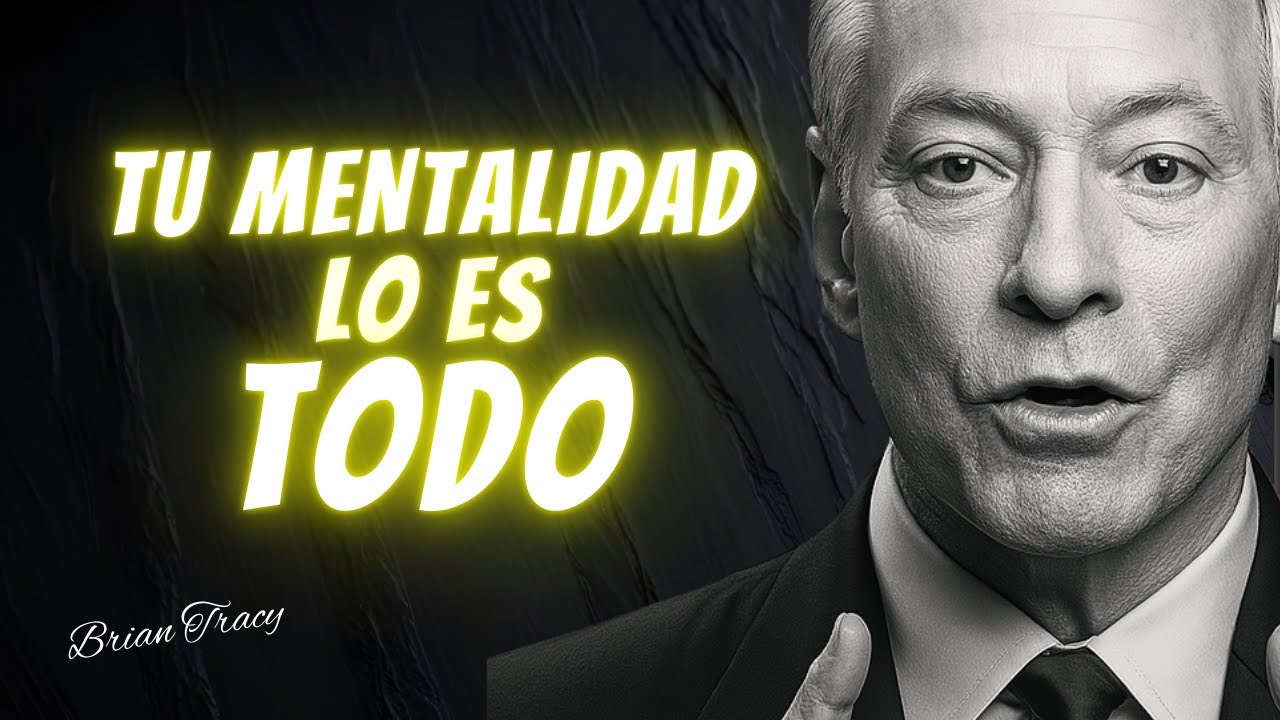 EMPIEZA POR CAMBIAR ESTO DE TU MENTE | BRIAN TRACY Discurso En Español