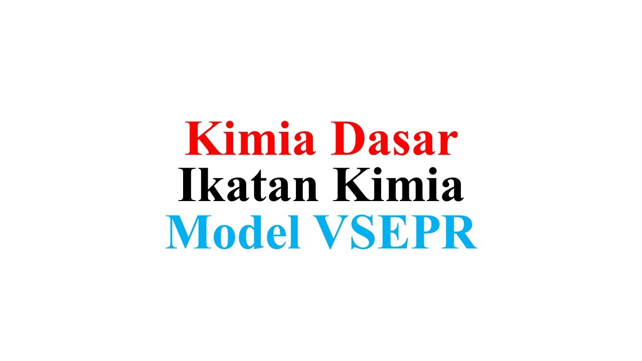 Kimia Dasar (Ikatan Kimia) - Model VSEPR