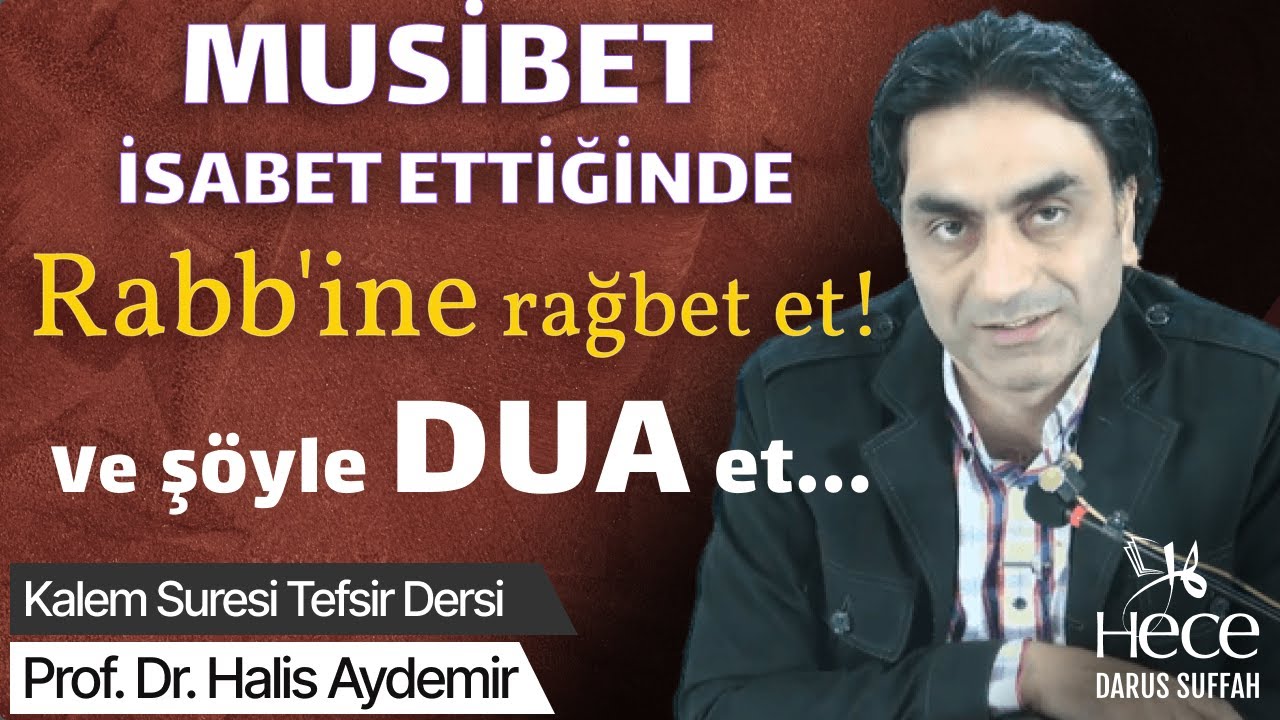 Musibet isabet ettiğinde Rabb'ine rağbet et! Ve şöyle dua et...