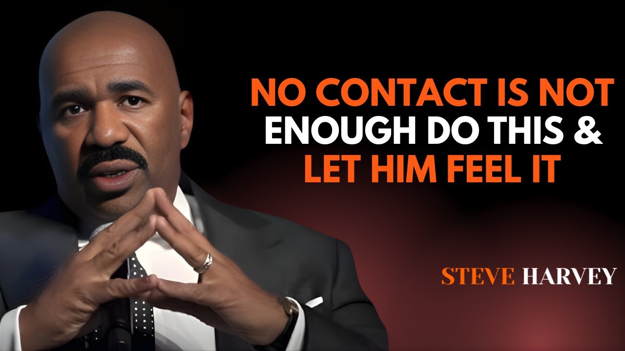 No Contact is NOT Enough – Do THIS & Let Him FEEL It | Steve Harvey Motivation