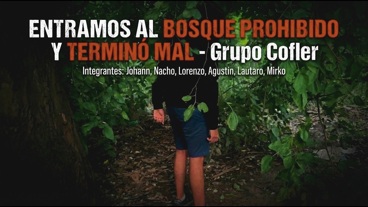 ENTRAMOS AL BOSQUE PROHIBIDO Y TERMINÓ MAL - Grupo Cofler