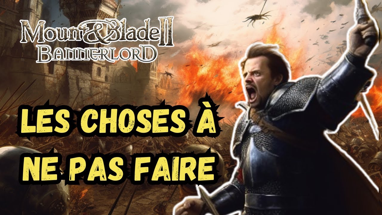 Mount and Blade 2 - Ces choses a NE PAS FAIRE