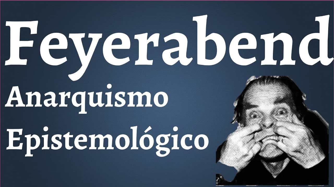 Feyerabend, Anarquismo Epistemológico