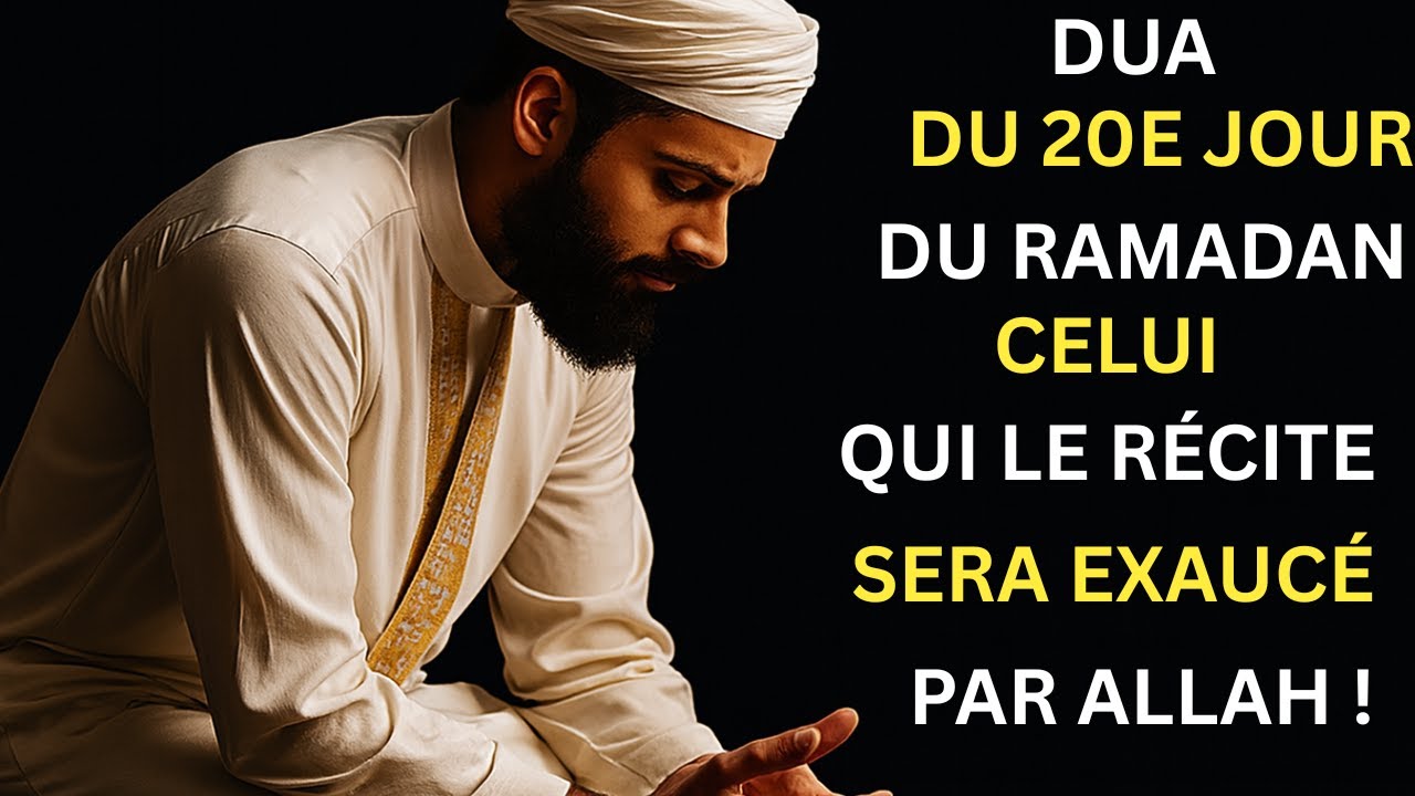 Le 20e Jour du Ramadan : Le Jour Où Tes Prières Sont Exaucées
