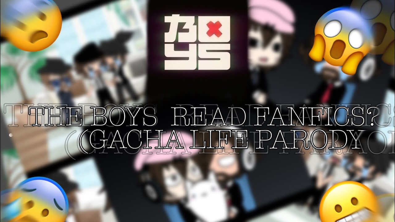 THE BOYS READ FANFICS?! (GACHA LIFE PARODY)