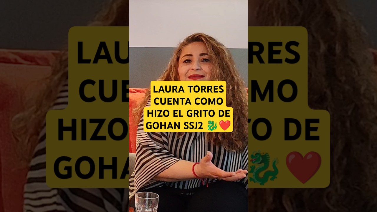 LAURA TORRES CUENTA COMO HIZO EL GRITO DE GOHAN SSJ2 #actrizdedoblaje #gohanssj2 #lauratorres #dbz