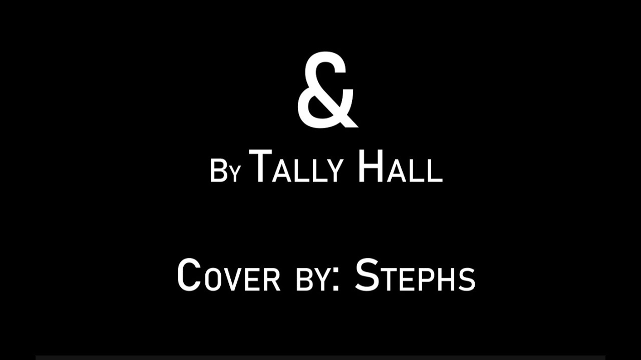 Tally Hall - & (Stephs' Cover)