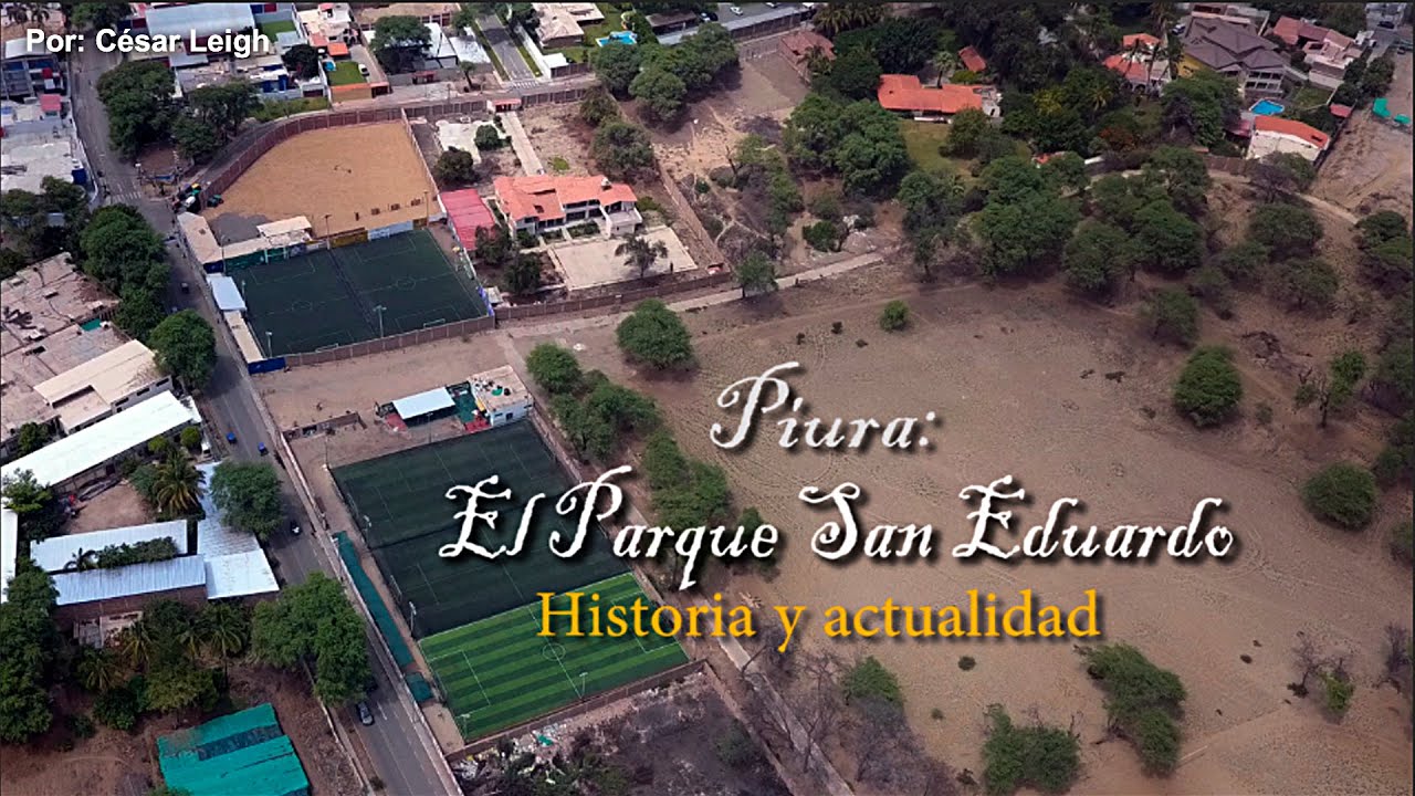 PIURA: SEMBLANZA DEL PARQUE SAN EDUARDO - HISTORIA Y ACTUALIDAD