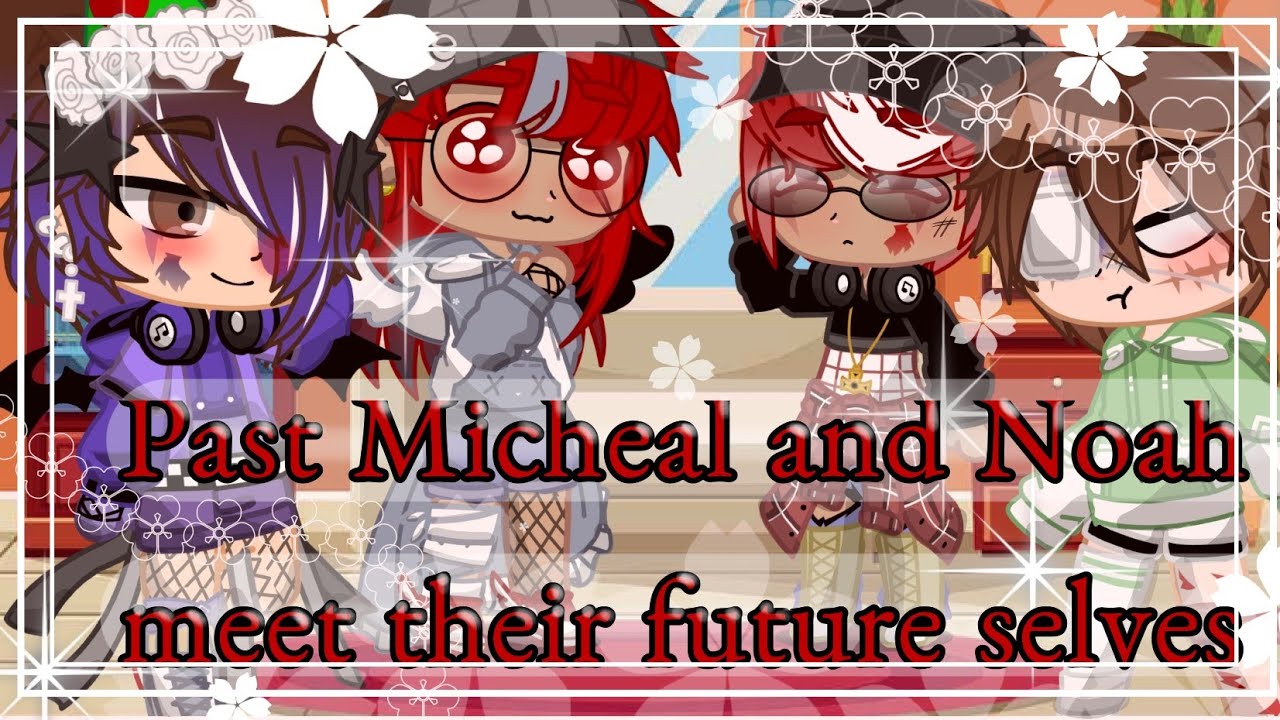 /Past Micheal and Noah meet their future selves/ •part 1•//Michael x Ennard//