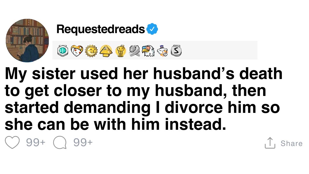 [Полная история] Моя сестра использовала смерть мужа, чтобы сблизиться с моим мужем.