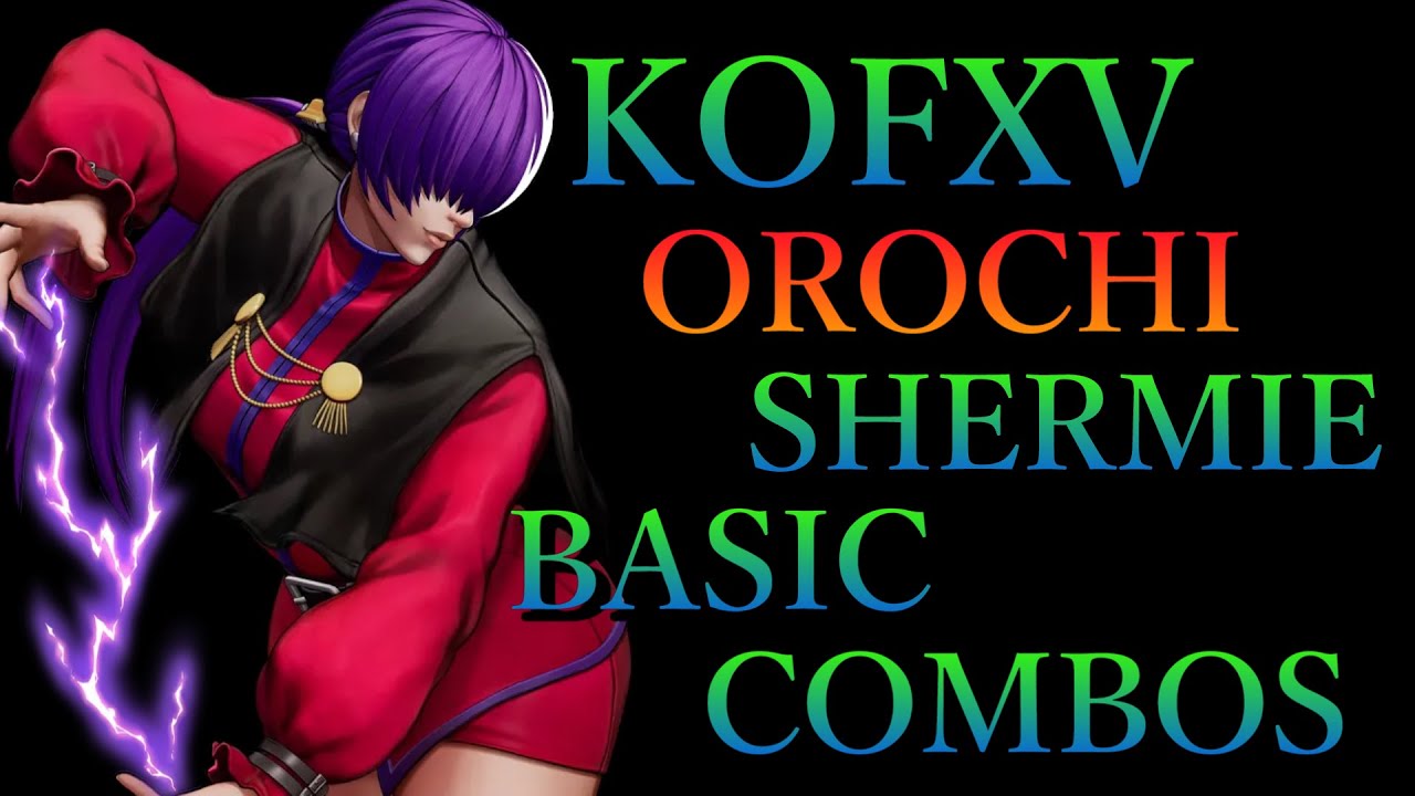 THE KING OF FIGHTERS XV オロチシェルミー 基本 コンボ【 KOFXV OROCHI SHERMIE BASIC COMBOS 】