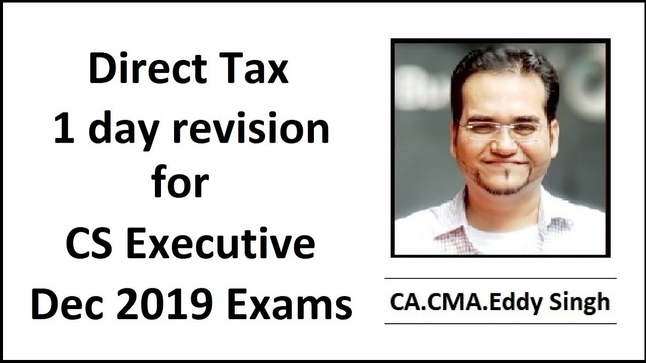 CS Executive Dec 2019 Exam Direct Tax 1 Day Revision