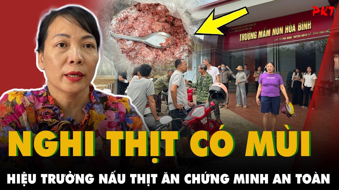 Th&aacute;i Nguy&ecirc;n: BỊ TỐ THỊT C&Oacute; M&Ugrave;I, HIỆU TRƯỞNG trường Mầm non NẤU THỊT ĂN chứng minh an to&agrave;n | PKT